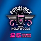 Butch Wax And The Hollywoods 25 Years Together